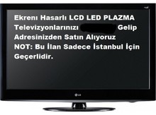  - EKRANI KIRIK TVLERİNİZ ALINIR. Hasarlı Kırık Arızalı, Hurda, Bozuk LCD, LED, PLAZMA Televizyonlarınız değerinde nakit Alınır